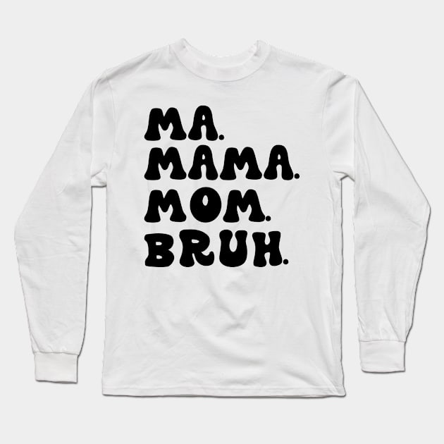 Ma Mama Mom Bruh Funny Mothers Day Long Sleeve T-Shirt by aesthetice1